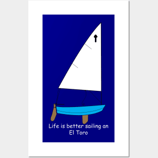 El Toro Sailboat - Life is better sailing an El Toro Dinghy Posters and Art